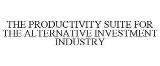 THE PRODUCTIVITY SUITE FOR THE ALTERNATIVE INVESTMENT INDUSTRY