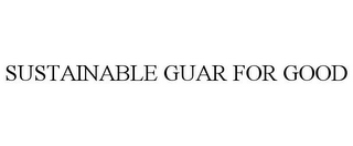 SUSTAINABLE GUAR FOR GOOD