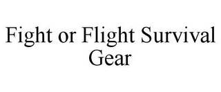 FIGHT OR FLIGHT SURVIVAL GEAR