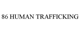 86 HUMAN TRAFFICKING