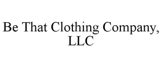 BE THAT CLOTHING COMPANY, LLC