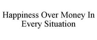 HAPPINESS OVER MONEY IN EVERY SITUATION