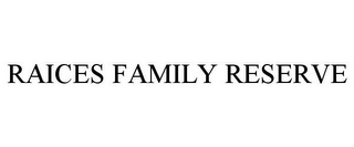 RAICES FAMILY RESERVE