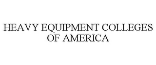 HEAVY EQUIPMENT COLLEGES OF AMERICA