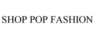 SHOP POP FASHION