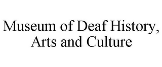 MUSEUM OF DEAF HISTORY, ARTS AND CULTURE