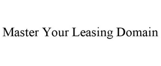 MASTER YOUR LEASING DOMAIN