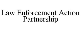 LAW ENFORCEMENT ACTION PARTNERSHIP