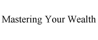 MASTERING YOUR WEALTH