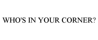 WHO'S IN YOUR CORNER?