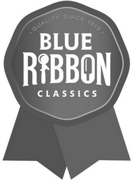 BLUE RIBBON CLASSICS . QUALITY SINCE 1913 .