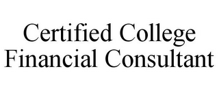 CERTIFIED COLLEGE FINANCIAL CONSULTANT