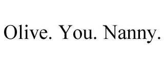 OLIVE. YOU. NANNY.