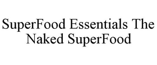 SUPERFOOD ESSENTIALS THE NAKED SUPERFOOD