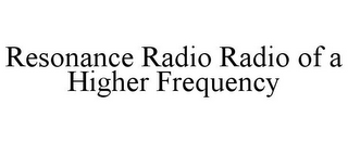 RESONANCE RADIO RADIO OF A HIGHER FREQUENCY