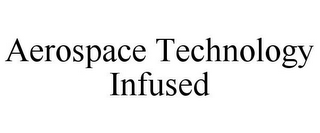 AEROSPACE TECHNOLOGY INFUSED