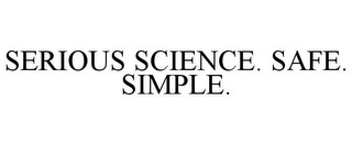 SERIOUS SCIENCE. SAFE. SIMPLE.