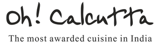 OH! CALCUTTA THE MOST AWARDED CUISINE IN INDIA