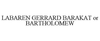 LABAREN GERRARD BARAKAT OR BARTHOLOMEW