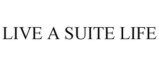 LIVE A SUITE LIFE