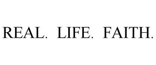 REAL. LIFE. FAITH.