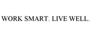 WORK SMART. LIVE WELL.