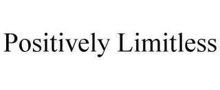 POSITIVELY LIMITLESS