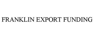 FRANKLIN EXPORT FUNDING