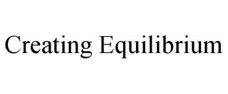 CREATING EQUILIBRIUM