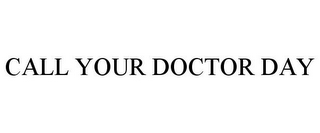 CALL YOUR DOCTOR DAY