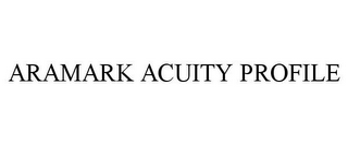 ARAMARK ACUITY PROFILE