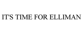 IT'S TIME FOR ELLIMAN