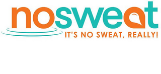 NOSWEAT IT'S NO SWEAT REALLY!