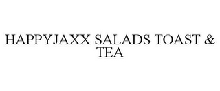 HAPPYJAXX SALADS TOAST & TEA