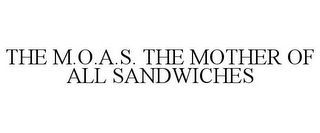 THE M.O.A.S. THE MOTHER OF ALL SANDWICHES