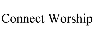 CONNECT WORSHIP