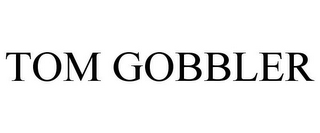 TOM GOBBLER