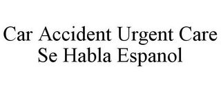 CAR ACCIDENT URGENT CARE SE HABLA ESPANOL