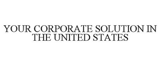 YOUR CORPORATE SOLUTION IN THE UNITED STATES