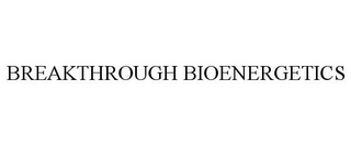 BREAKTHROUGH BIOENERGETICS