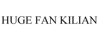 HUGE FAN KILIAN