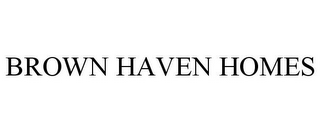 BROWN HAVEN HOMES