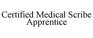 CERTIFIED MEDICAL SCRIBE APPRENTICE