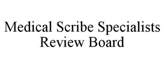 MEDICAL SCRIBE SPECIALISTS REVIEW BOARD