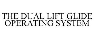 THE DUAL LIFT GLIDE OPERATING SYSTEM