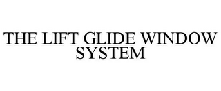 THE LIFT GLIDE WINDOW SYSTEM