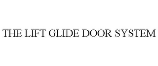 THE LIFT GLIDE DOOR SYSTEM