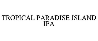 TROPICAL PARADISE ISLAND IPA