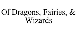 OF DRAGONS, FAIRIES, & WIZARDS