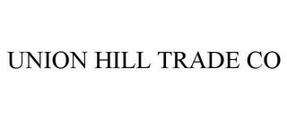 UNION HILL TRADE CO